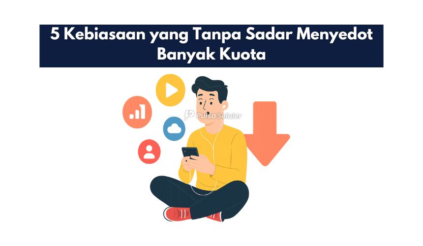 5 Kebiasaan yang Tanpa Sadar Menyedot Banyak Kuota