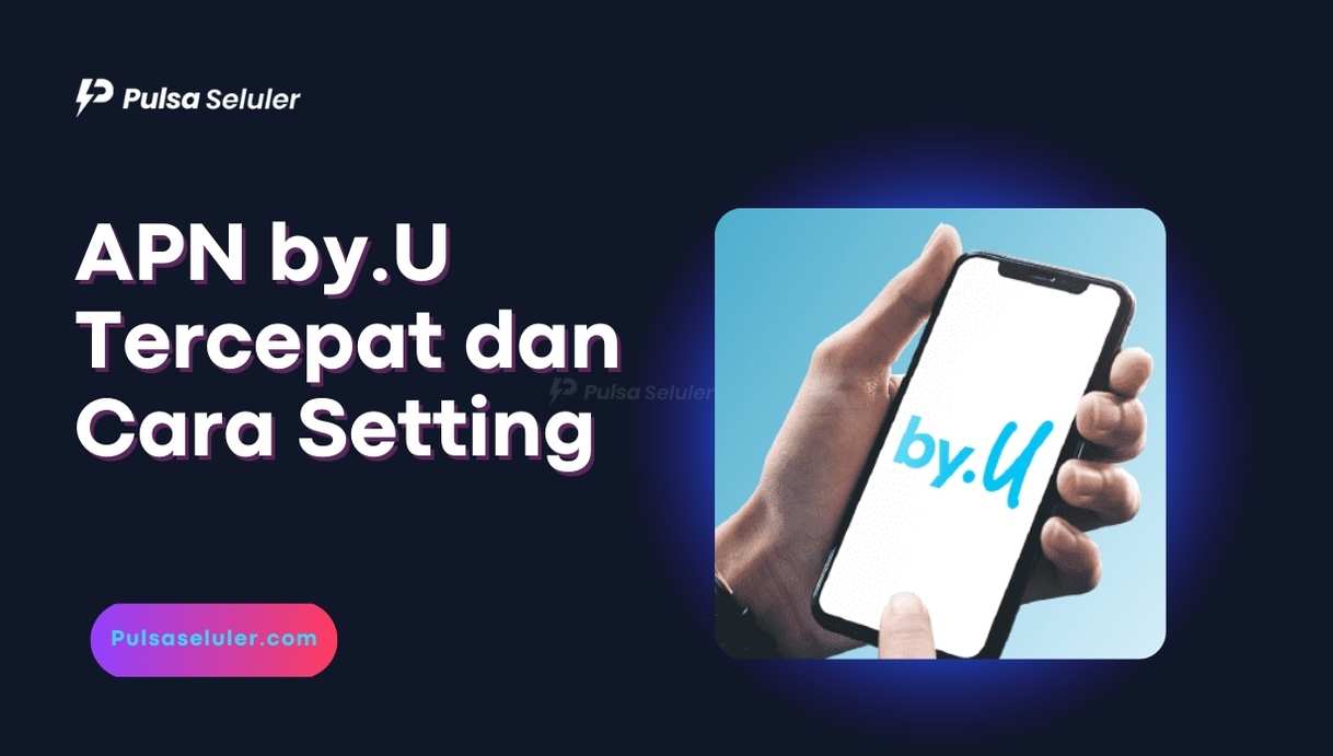 APN by.U Tercepat dan Cara Setting