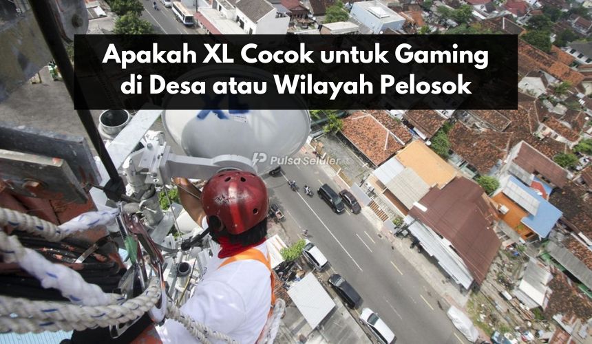 Apakah XL Cocok untuk Gaming di Desa atau Wilayah Pelosok