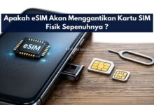 Apakah eSIM Akan Menggantikan Kartu SIM Fisik Sepenuhnya