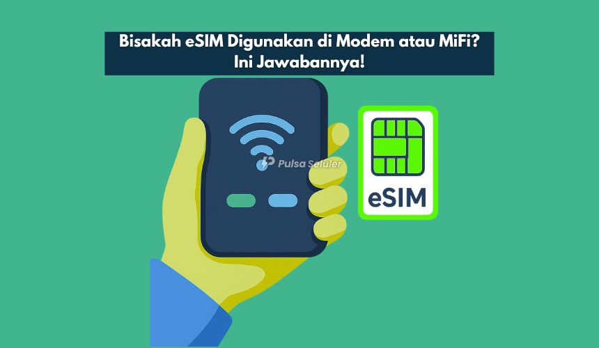 Bisakah eSIM Digunakan di Modem atau MiFi
