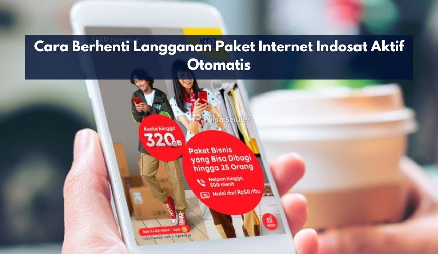 Cara Berhenti Langganan Paket Internet Indosat Aktif Otomatis