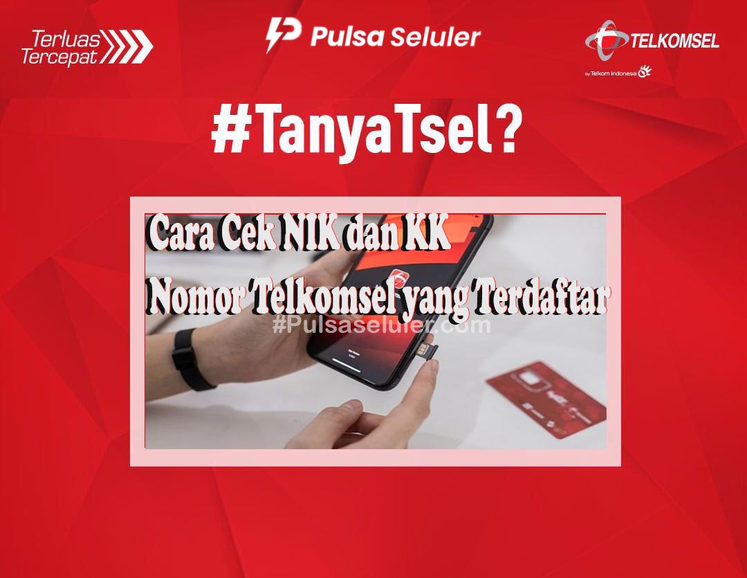 Cara Cek NIK dan KK Nomor Telkomsel yang Terdaftar