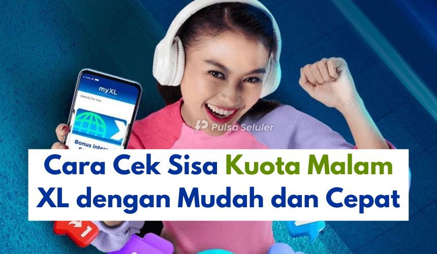 Cara Cek Sisa Kuota Malam XL dengan Mudah dan Cepat