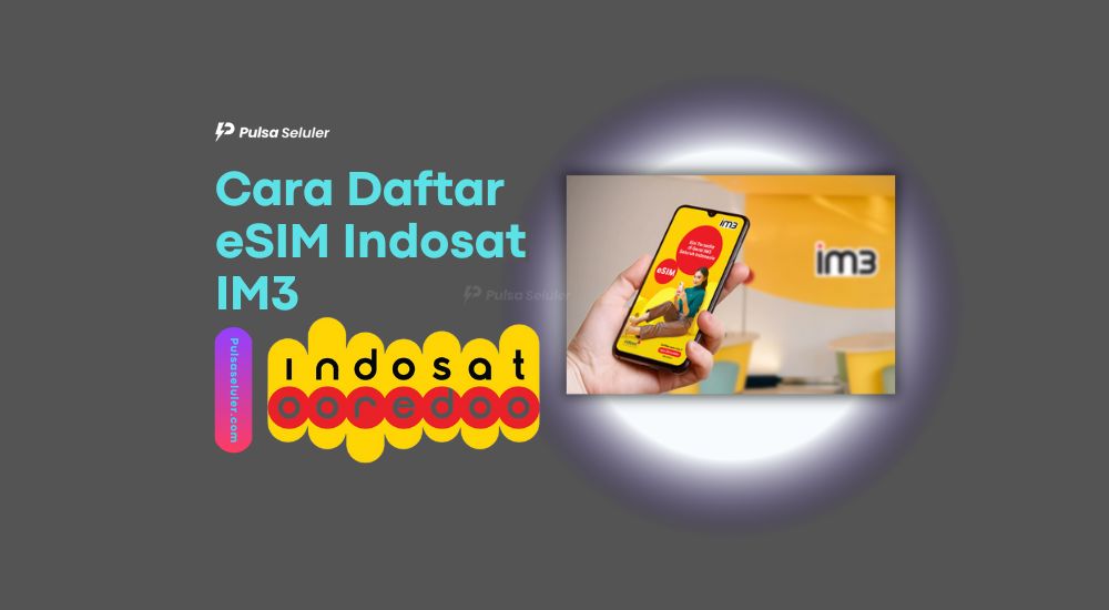 Cara Daftar eSIM Indosat IM3