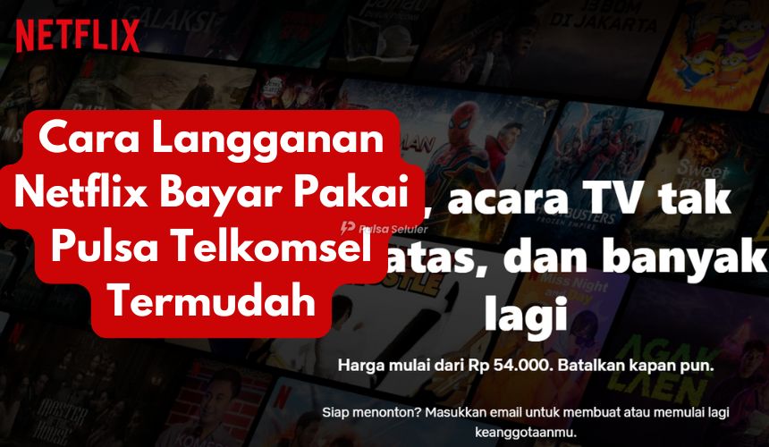 Cara Langganan Netflix Bayar Pakai Pulsa Telkomsel Termudah