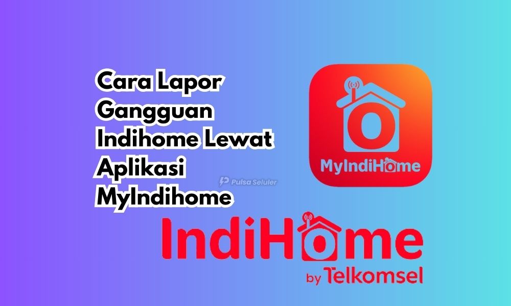 Cara Lapor Gangguan Indihome Lewat Aplikasi MyIndihome