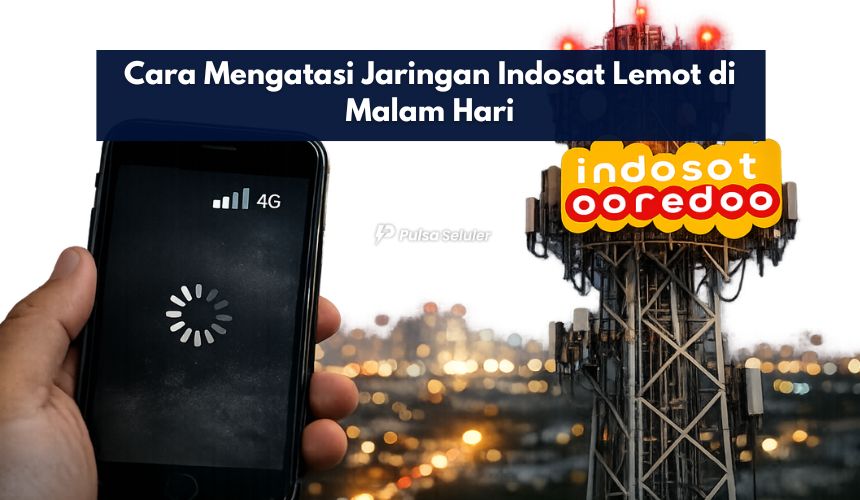 Cara Mengatasi Jaringan Indosat Lemot di Malam Hari