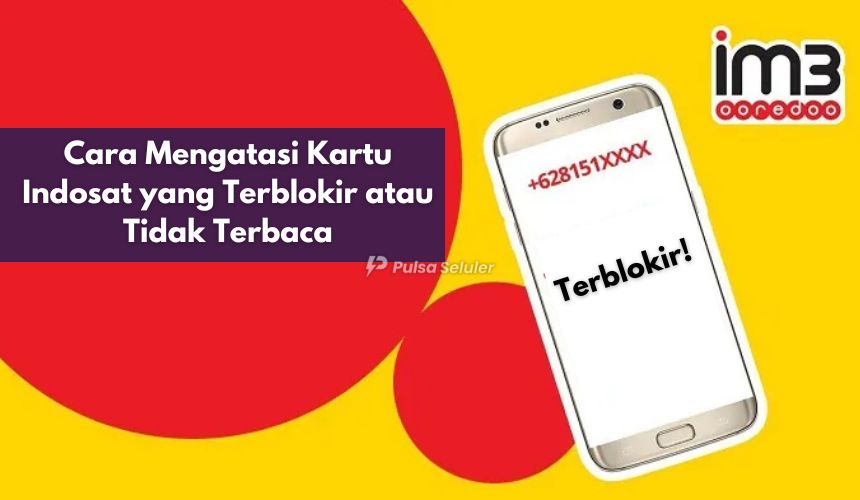 Cara Mengatasi Kartu Indosat yang Terblokir atau Tidak Terbaca