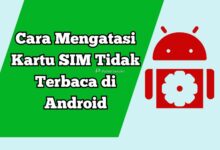 Cara Mengatasi Kartu SIM Tidak Terbaca di Android