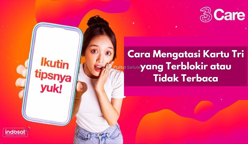 Cara Mengatasi Kartu Tri yang Terblokir atau Tidak Terbaca