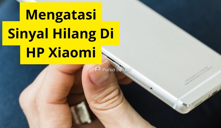 Cara Mengatasi Sinyal Hilang Di Hp Xiaomi