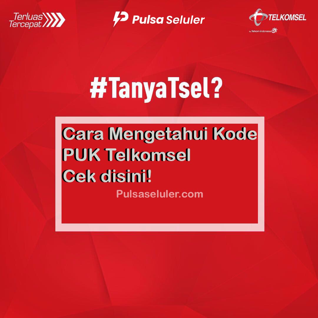 Cara Mengetahui Kode PUK Telkomsel