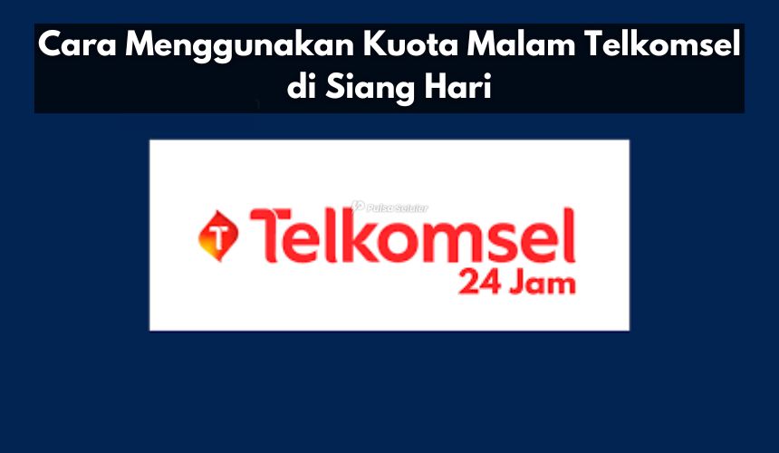 Cara Menggunakan Kuota Malam Telkomsel di Siang Hari