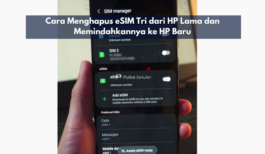 Cara Menghapus eSIM Tri dari HP Lama dan Memindahkannya ke HP Baru