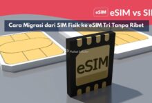 Cara Migrasi dari SIM Fisik ke eSIM Tri Tanpa Ribet