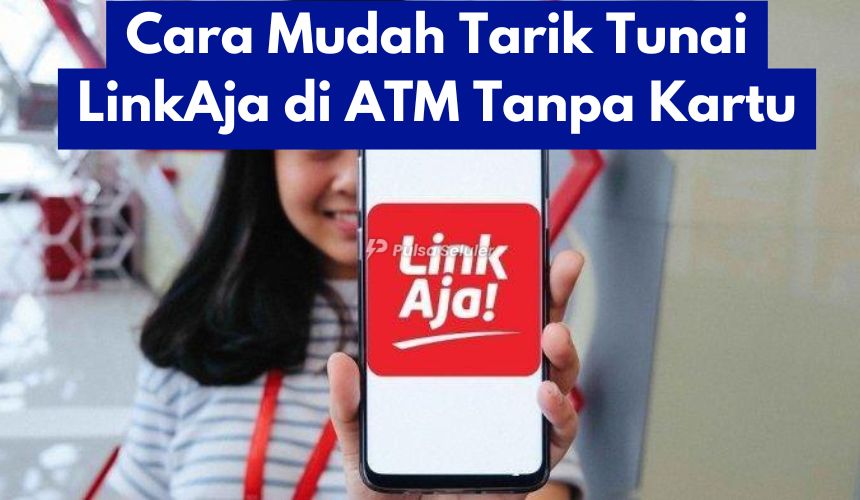 Cara Mudah Tarik Tunai LinkAja di ATM Tanpa Kartu