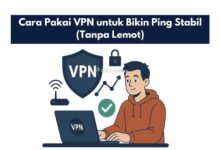 Cara Pakai VPN untuk Bikin Ping Stabil (Tanpa Lemot)