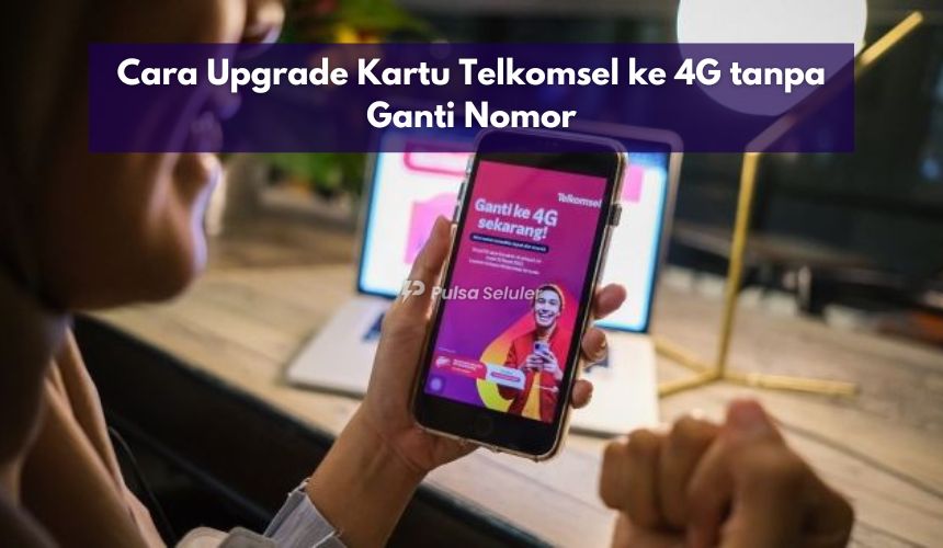 Cara Upgrade Kartu Telkomsel ke 4G tanpa Ganti Nomor