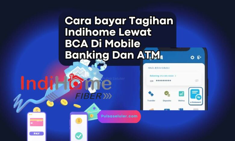 Cara bayar Tagihan Indihome Lewat BCA Di Mobile Banking Dan ATM