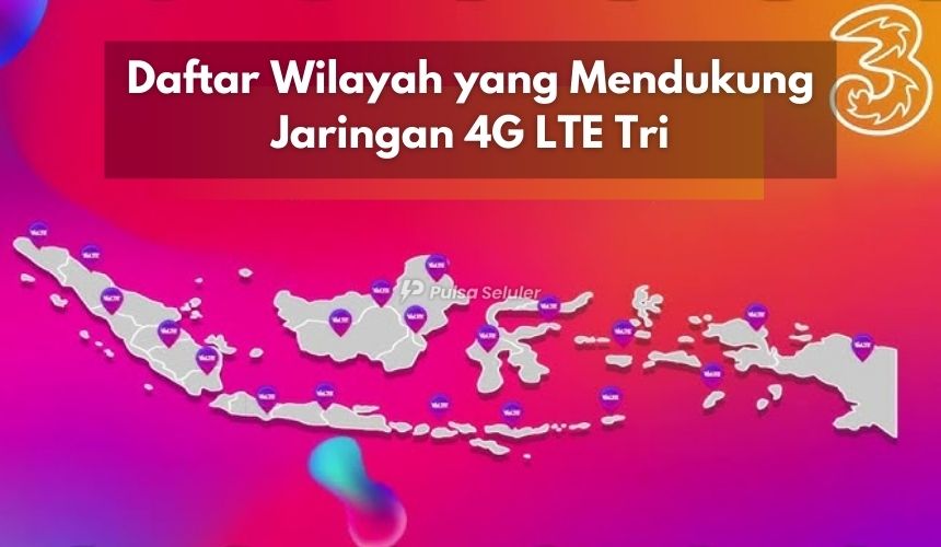 Daftar Wilayah yang Mendukung Jaringan 4G LTE Tri