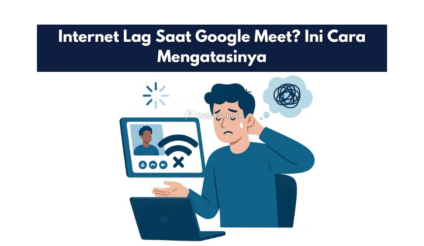 Internet Lag Saat Google Meet? Ini Cara Mengatasinya