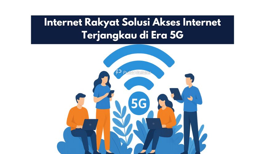 Internet Rakyat Solusi Akses Internet Terjangkau di Era 5G