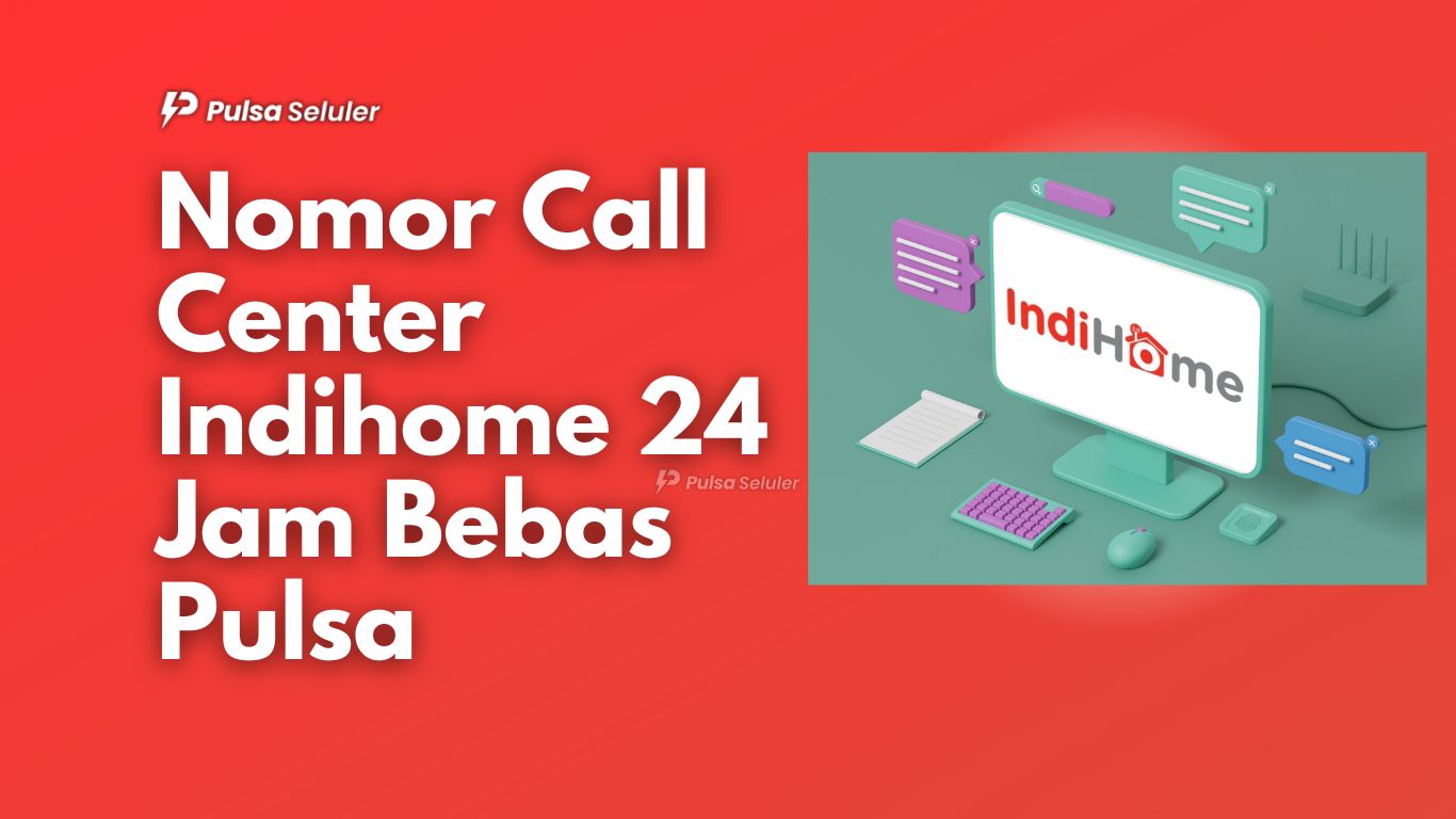 Nomor Call Center Indihome 24 Jam Bebas Pulsa