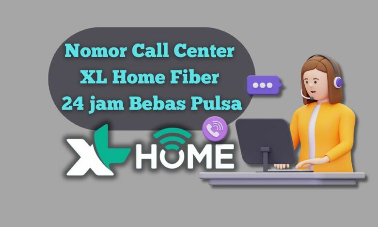 Nomor Call Center XL Home Fiber 24 jam Bebas Pulsa
