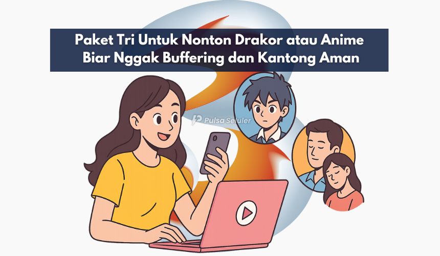 Paket Tri Untuk Nonton Drakor atau Anime