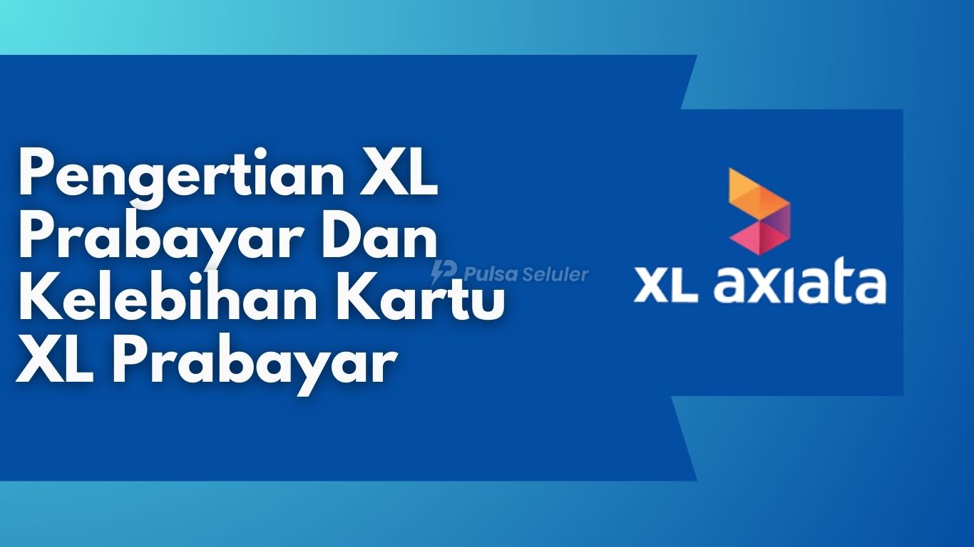 Pengertian XL Prabayar Dan Kelebihan Kartu XL Prabayar