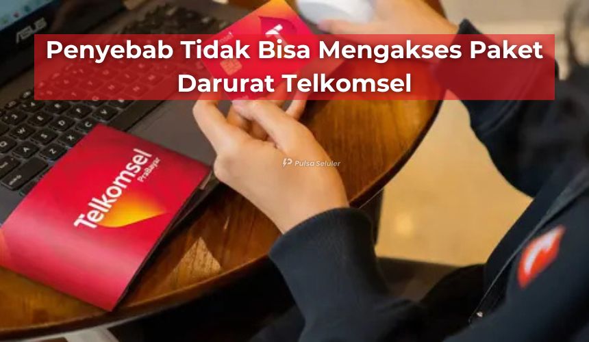 Penyebab Tidak Bisa Mengakses Paket Darurat Telkomsel