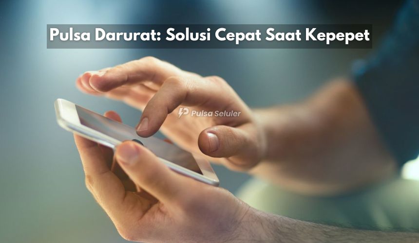 Pulsa Darurat: Solusi Cepat Saat Kepepet