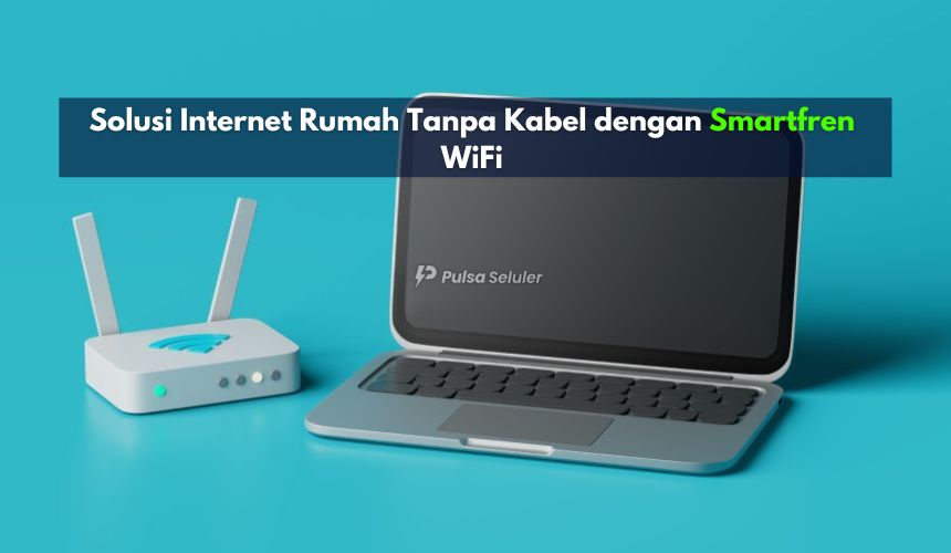 Solusi Internet Rumah Tanpa Kabel dengan Smartfren WiFi