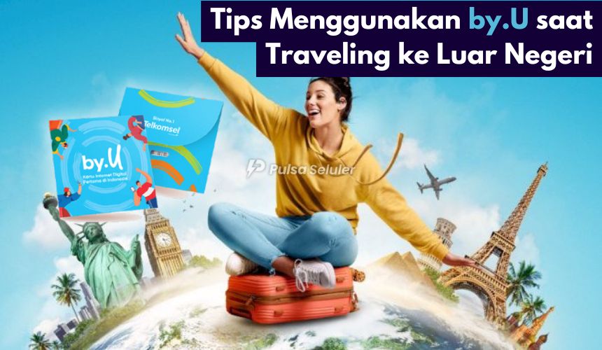 Tips Menggunakan by.U saat Traveling ke Luar Negeri