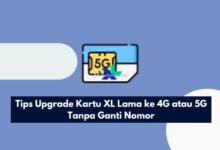 Tips Upgrade Kartu XL Lama ke 4G atau 5G Tanpa Ganti Nomor