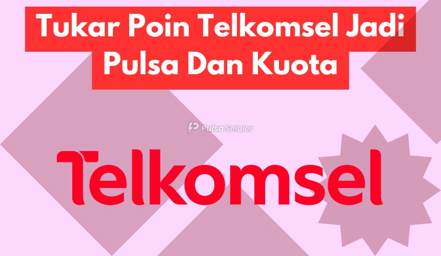 Tukar Poin Telkomsel Jadi Pulsa Dan Kuota