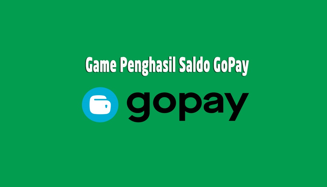 Aplikasi dan Game Penghasil Saldo GoPay Gratis Tercepat